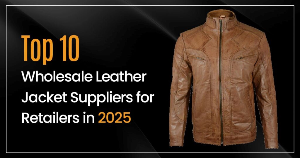 Top 10 Wholesale Leather Jacket Suppliers for Retailers in 2025